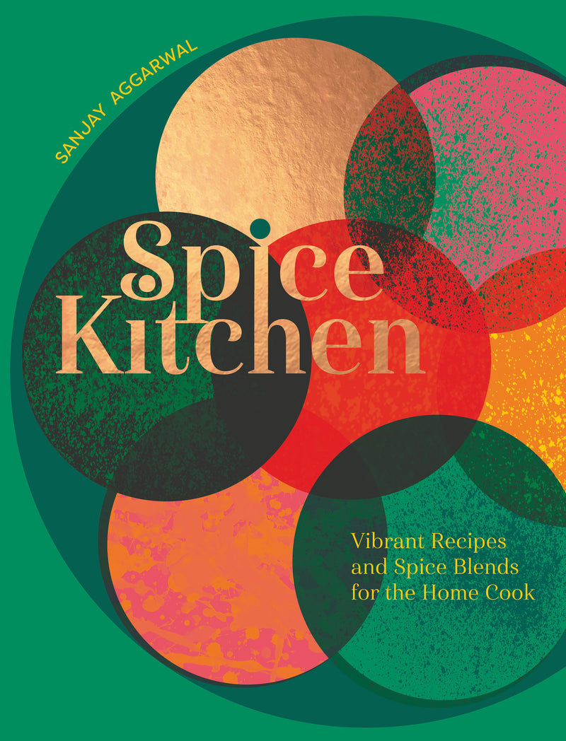 Spice Kitchen. Vibrant Recipes And Spice Blends For The Home Cook