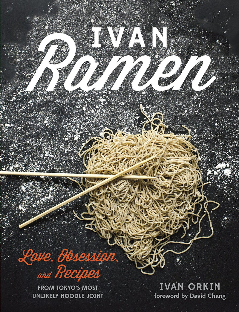 Ivan Ramen: Love, Obsession, and Recipes from Tokyo&